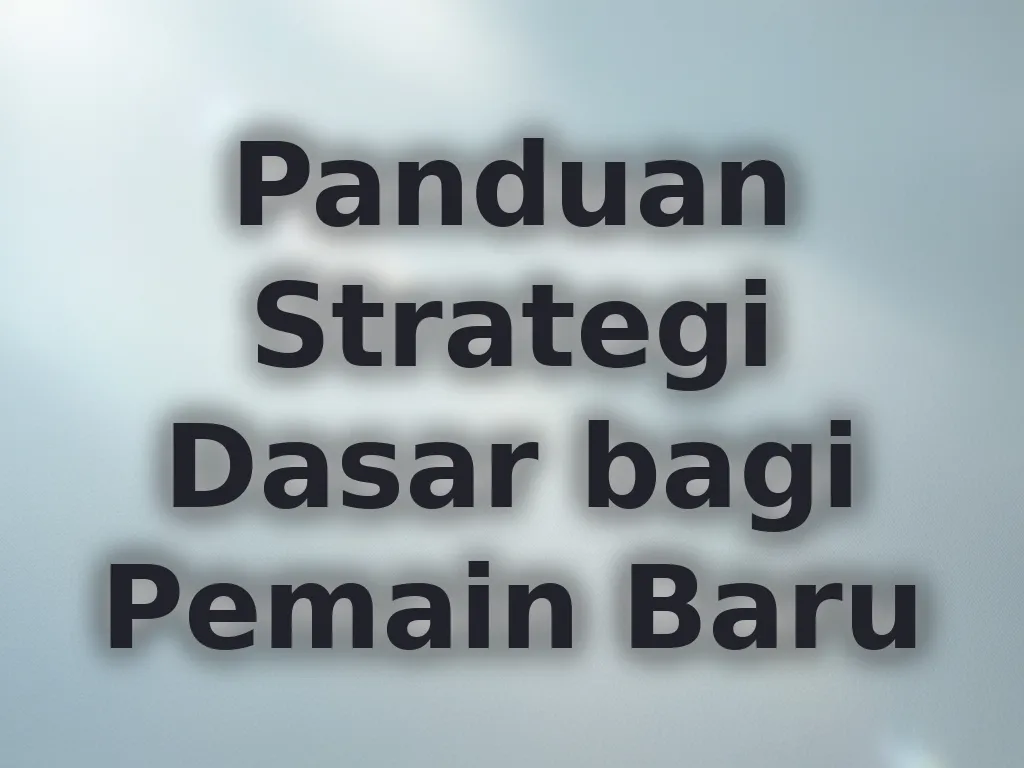 Panduan Strategi Dasar bagi Pemain Baru