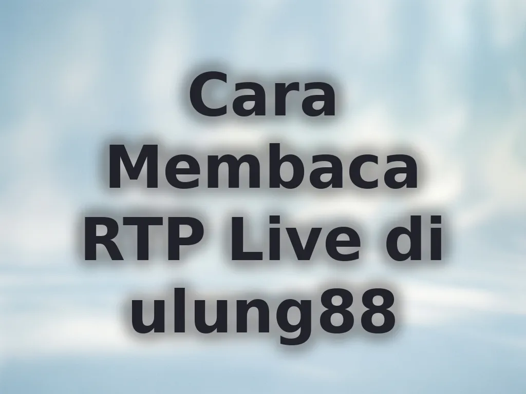 Cara Membaca RTP Live di ulung88